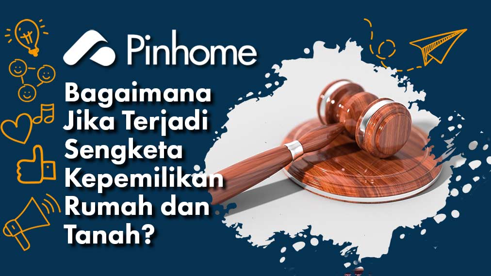 Bagaimana Jika Terjadi Sengketa Kepemilikan Rumah dan Tanah