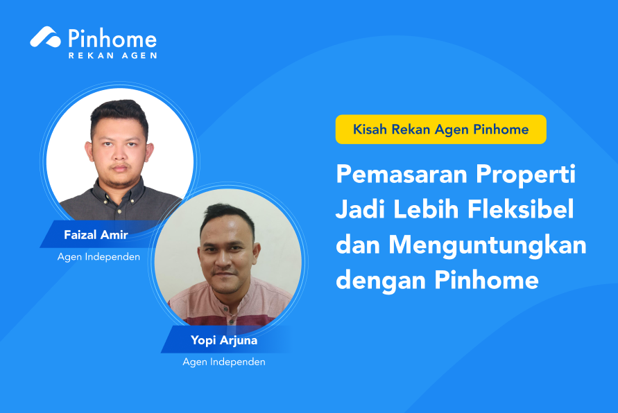 Faizal Amir & Yopi Arjuna: Pemasaran Properti Jadi Lebih Fleksibel dan Menguntungkan dengan Pinhome